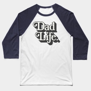 Dad Life - retro style fatherhood typography apparel Baseball T-Shirt